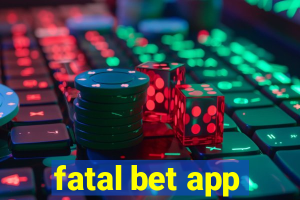 fatal bet app